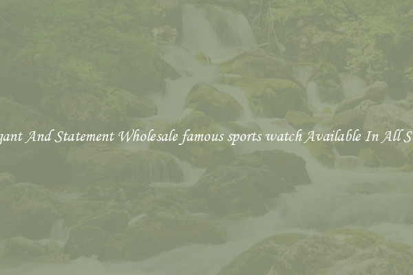 Elegant And Statement Wholesale famous sports watch Available In All Styles