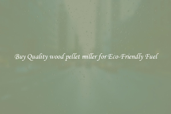 Buy Quality wood pellet miller for Eco-Friendly Fuel