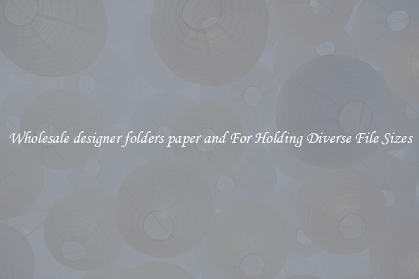 Wholesale designer folders paper and For Holding Diverse File Sizes