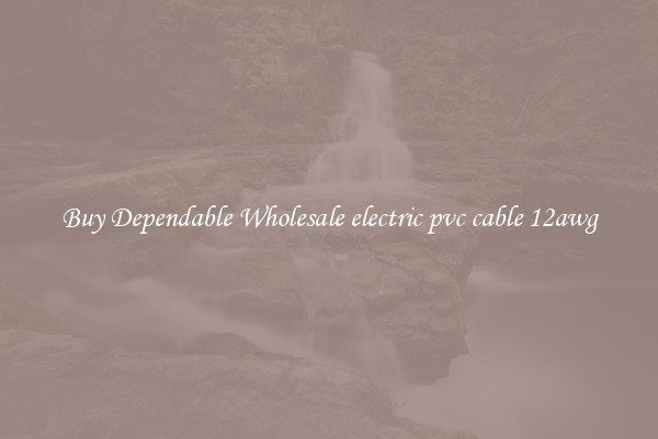 Buy Dependable Wholesale electric pvc cable 12awg