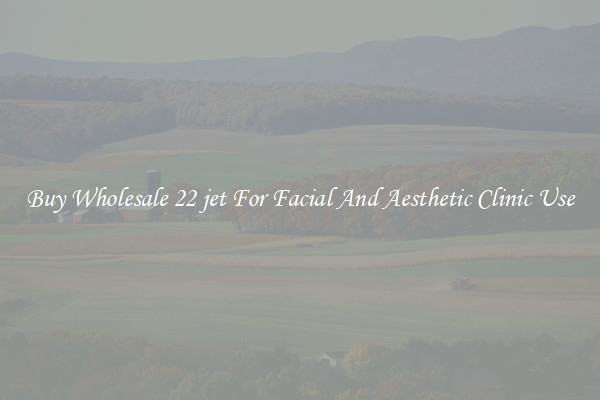 Buy Wholesale 22 jet For Facial And Aesthetic Clinic Use