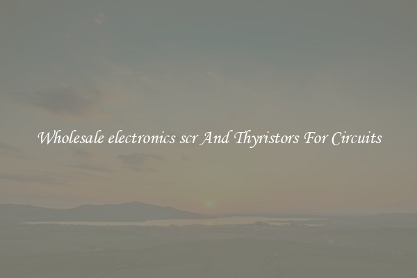 Wholesale electronics scr And Thyristors For Circuits