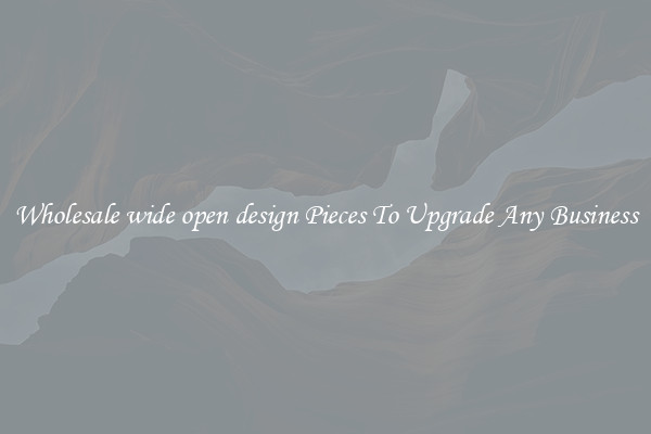 Wholesale wide open design Pieces To Upgrade Any Business