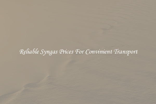 Reliable Syngas Prices For Convinient Transport