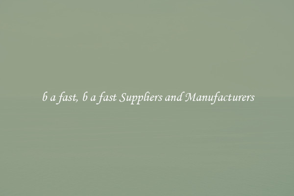 b a fast, b a fast Suppliers and Manufacturers