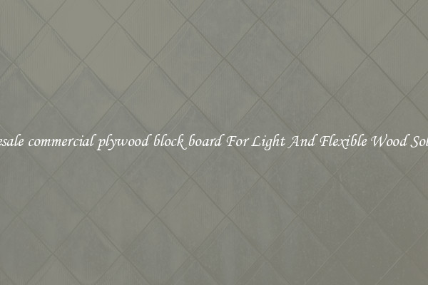 Wholesale commercial plywood block board For Light And Flexible Wood Solutions