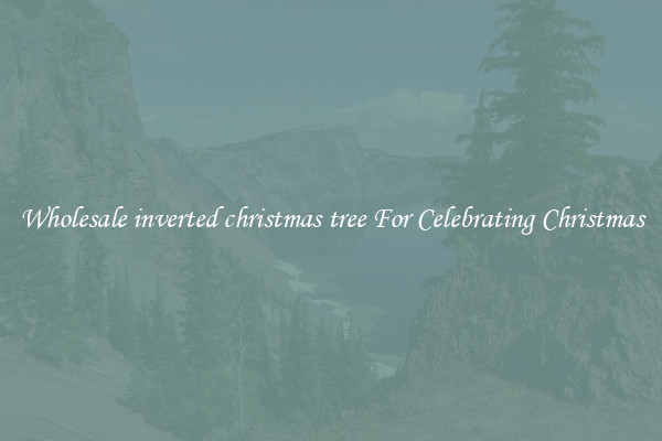 Wholesale inverted christmas tree For Celebrating Christmas