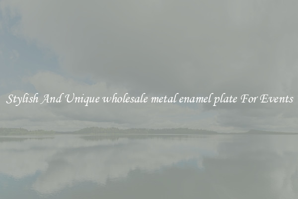 Stylish And Unique wholesale metal enamel plate For Events