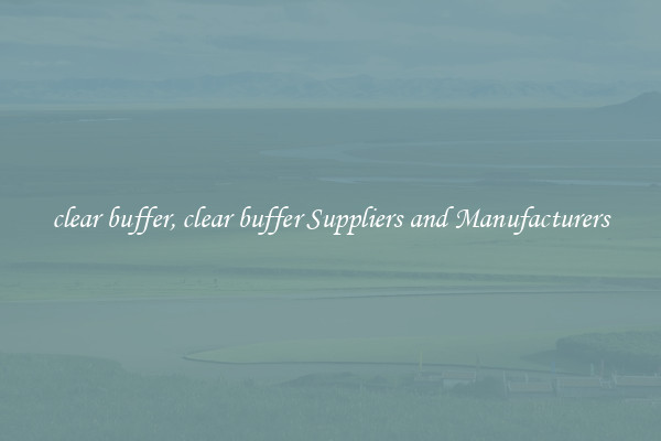 clear buffer, clear buffer Suppliers and Manufacturers