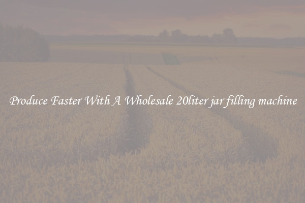Produce Faster With A Wholesale 20liter jar filling machine