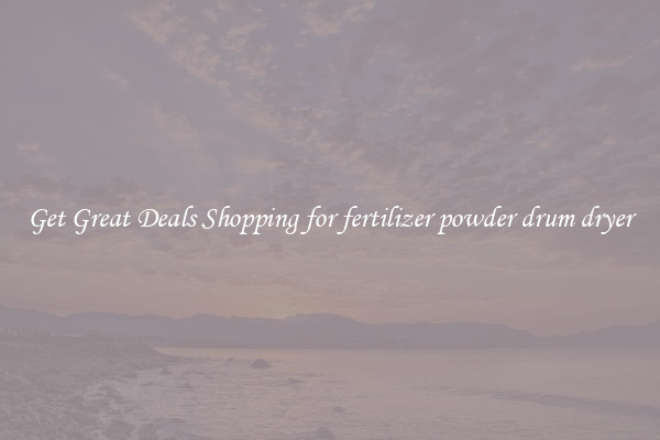 Get Great Deals Shopping for fertilizer powder drum dryer