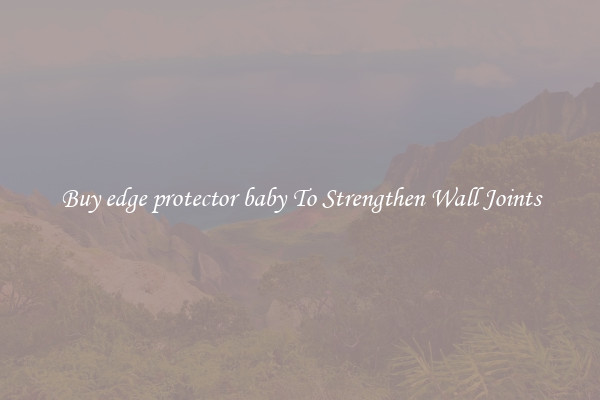 Buy edge protector baby To Strengthen Wall Joints