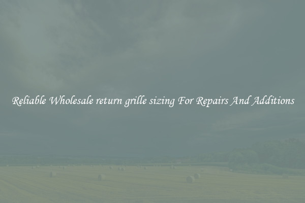 Reliable Wholesale return grille sizing For Repairs And Additions