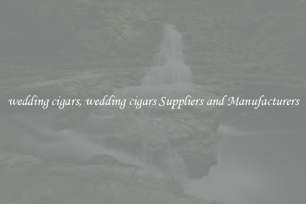 wedding cigars, wedding cigars Suppliers and Manufacturers
