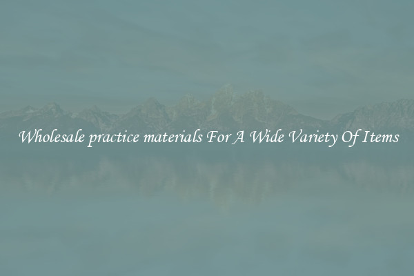 Wholesale practice materials For A Wide Variety Of Items