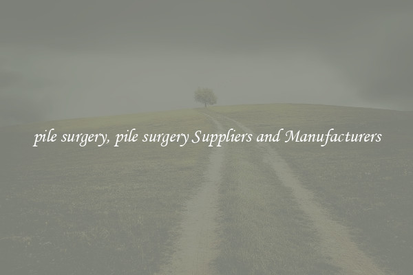pile surgery, pile surgery Suppliers and Manufacturers