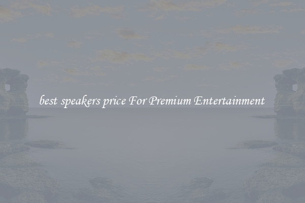 best speakers price For Premium Entertainment 
