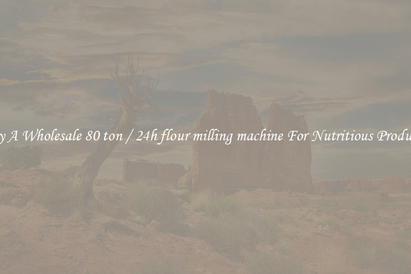Buy A Wholesale 80 ton / 24h flour milling machine For Nutritious Products.