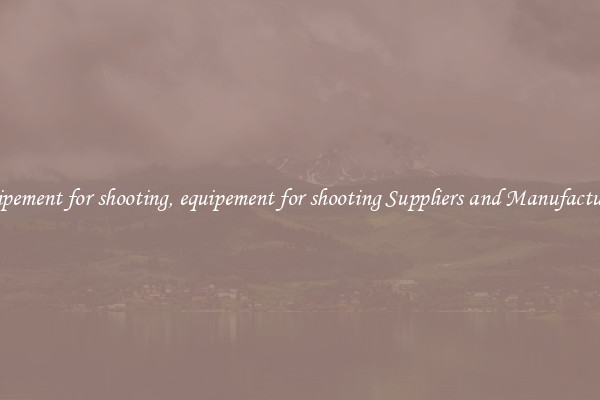 equipement for shooting, equipement for shooting Suppliers and Manufacturers