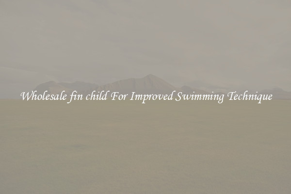 Wholesale fin child For Improved Swimming Technique