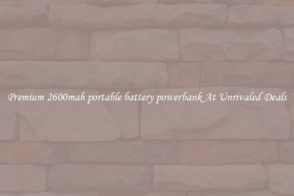 Premium 2600mah portable battery powerbank At Unrivaled Deals