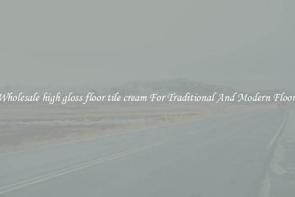 Wholesale high gloss floor tile cream For Traditional And Modern Floors