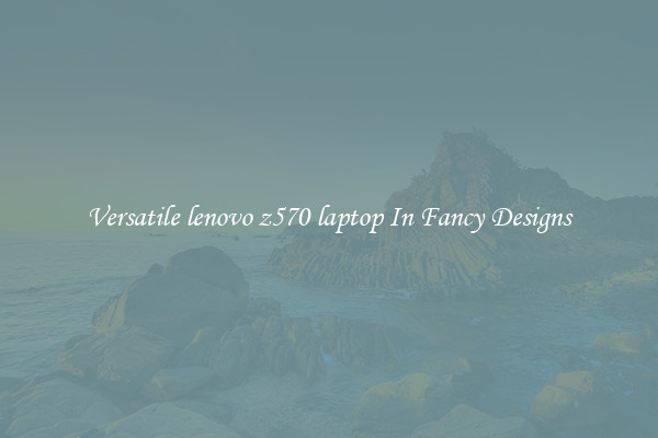 Versatile lenovo z570 laptop In Fancy Designs