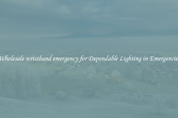 Wholesale wristband emergency for Dependable Lighting in Emergencies