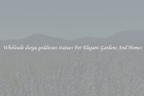 Wholesale durga goddesses statues For Elegant Gardens And Homes
