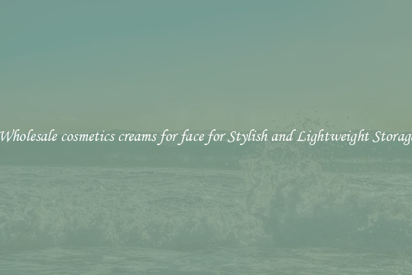 Wholesale cosmetics creams for face for Stylish and Lightweight Storage