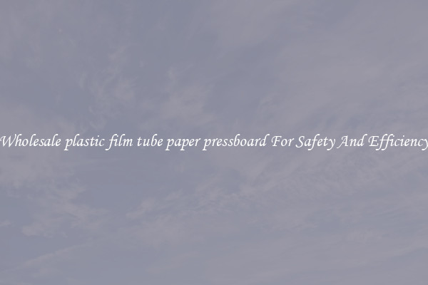 Wholesale plastic film tube paper pressboard For Safety And Efficiency