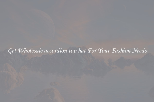 Get Wholesale accordion top hat For Your Fashion Needs
