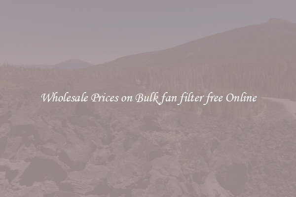 Wholesale Prices on Bulk fan filter free Online