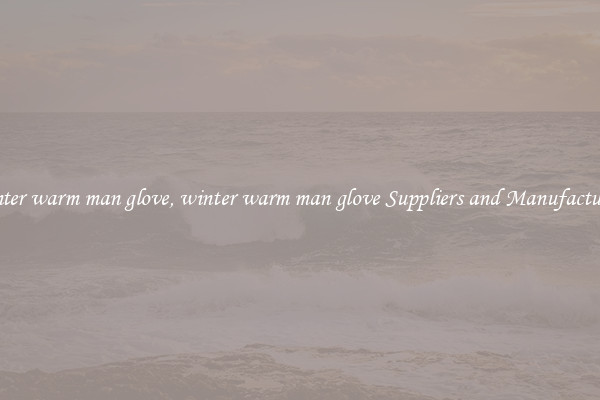 winter warm man glove, winter warm man glove Suppliers and Manufacturers