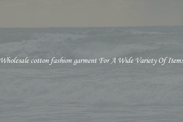 Wholesale cotton fashion garment For A Wide Variety Of Items
