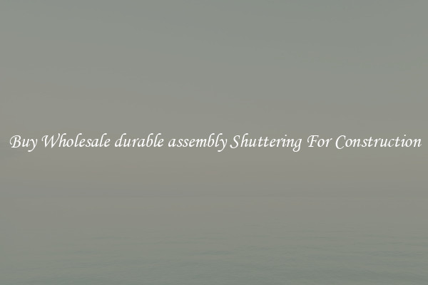 Buy Wholesale durable assembly Shuttering For Construction