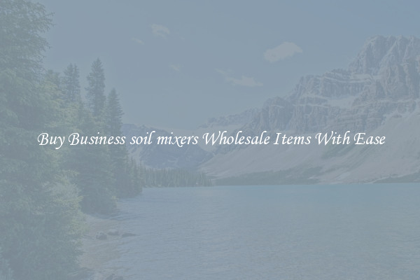 Buy Business soil mixers Wholesale Items With Ease