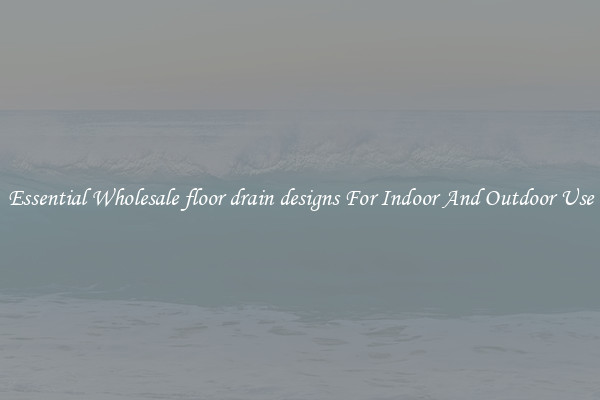 Essential Wholesale floor drain designs For Indoor And Outdoor Use
