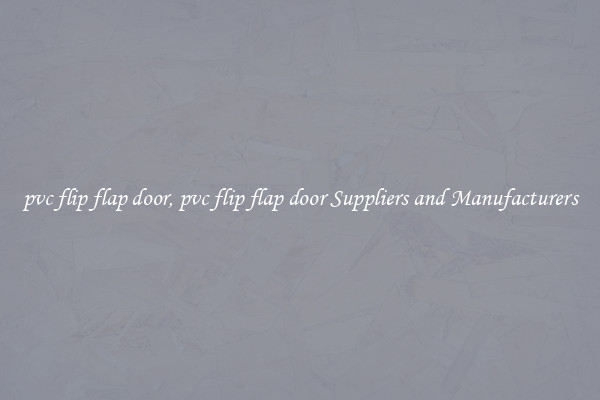 pvc flip flap door, pvc flip flap door Suppliers and Manufacturers