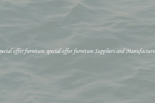 special offer furniture special offer furniture Suppliers and Manufacturers