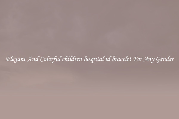 Elegant And Colorful children hospital id bracelet For Any Gender