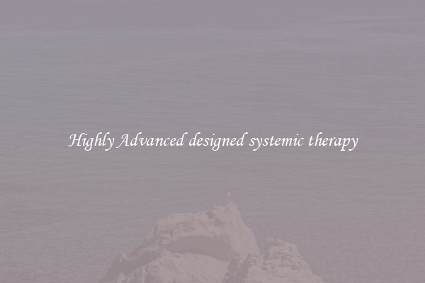 Highly Advanced designed systemic therapy