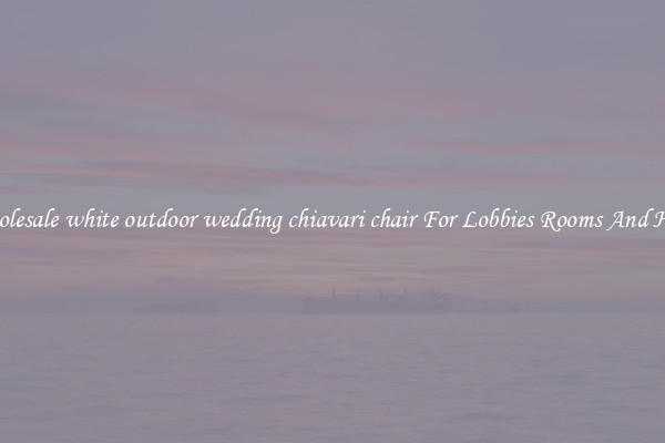 Wholesale white outdoor wedding chiavari chair For Lobbies Rooms And Halls