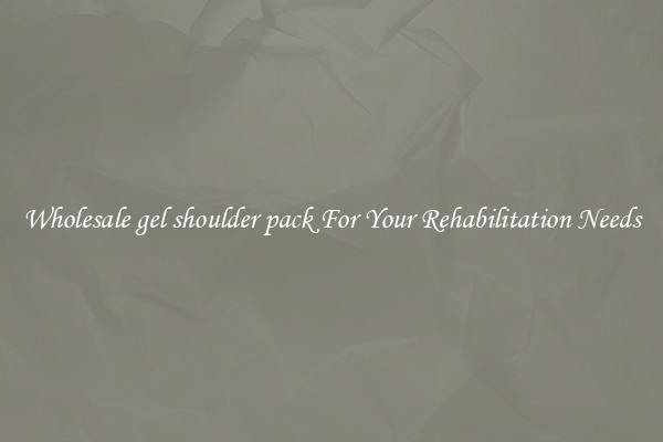 Wholesale gel shoulder pack For Your Rehabilitation Needs