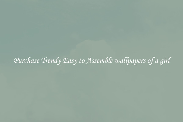 Purchase Trendy Easy to Assemble wallpapers of a girl
