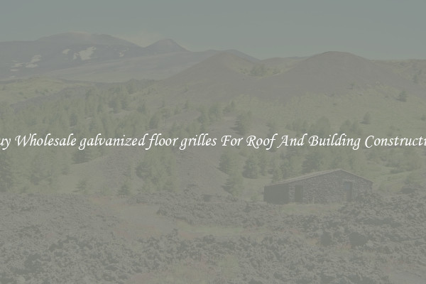 Buy Wholesale galvanized floor grilles For Roof And Building Construction