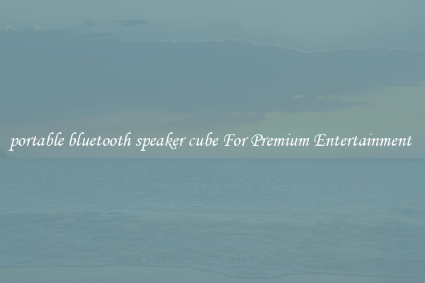 portable bluetooth speaker cube For Premium Entertainment 