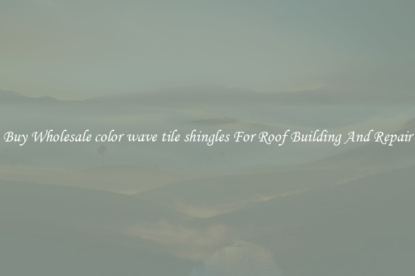 Buy Wholesale color wave tile shingles For Roof Building And Repair