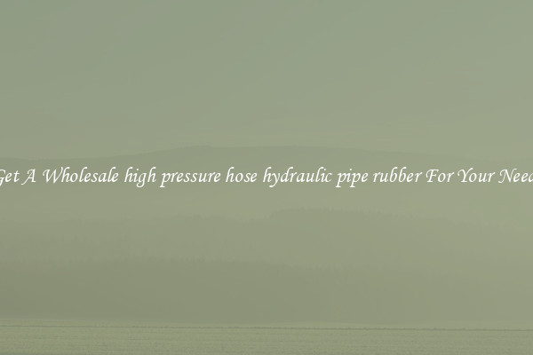 Get A Wholesale high pressure hose hydraulic pipe rubber For Your Needs