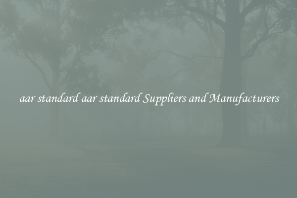 aar standard aar standard Suppliers and Manufacturers